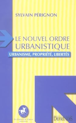 Le nouvel ordre urbanistique - urbanisme, propriete, libertes