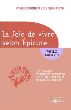La joie de vivre selon Epicure - distinguer ce qui est essentiel pour en user sans jamais en abuser