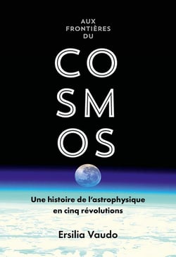Aux frontières du cosmos : Une histoire de l'astrophysique en cinq révolutions