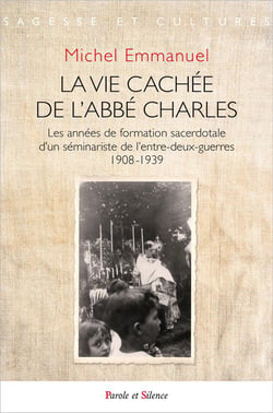 La vie cachée de l'abbé Charles - les années de formation sacerdotale d'un séminariste de l'entre-deux-guerres