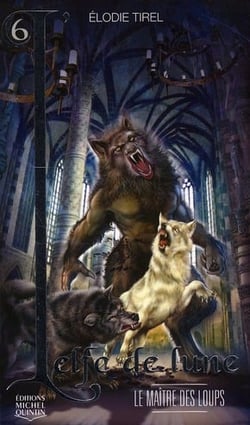 L'elfe de lune Tome 6 : le maître des loups