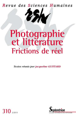 Revue des Sciences Humaines n.310 : Photographie et littérature : Frictions de réel