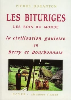 Les bituriges - les rois du monde - la civilisation gauloise en berry et bourbonnais