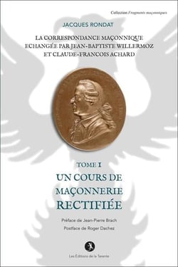 La correspondance maçonnique échangée par J.B. Willermoz et CL.F. Achard  Tome 1