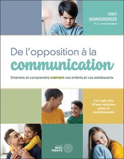 De l'opposition a la communication - entendre et comprendre vraiment vos enfants et vos adolescents