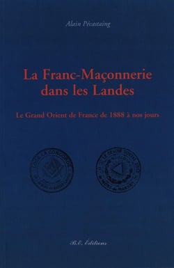 La franc-maçonnerie dans les landes - le grand orient de france de 1888 à nos jours