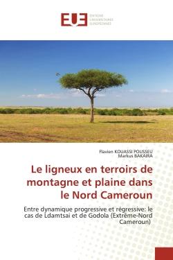 Le ligneux en terroirs de montagne et plaine dans le Nord Cameroun : Entre dynamique progressive et régressive: le cas de Ldamtsai et de Godola (Extrême-Nord Cameroun)