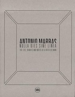 Antonio marras nulla dies sine linea life, diaries and notes of a restless man