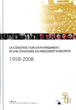 La construction d'un parlement : 50 ans d'histoire du parlement européen - 1958-2008