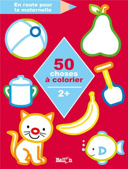 En route pour la maternelle - 50 choses à colorier