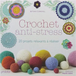 Crochet anti-stress - 20 projets relaxants à réaliser