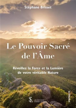 Le pouvoir sacre de l ame -reveillez la force et la lumiere de votre veritable nature