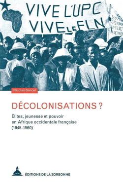 Décolonisations ? élites, jeunesse et pouvoir en Afrique occidentale française (1945-1960)