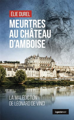 Meurtre au château d'Amboise : la malédiction de Léonard de Vinci