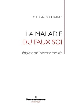 La maladie du faux soi : enquête sur l'anorexie mentale