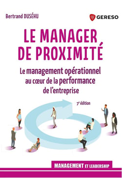 Le manager de proximité : Le management opérationnel au coeur de la performance de l'entreprise (7e édition)