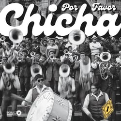Chicha Por Favor Vol. 1 Grooves From El Volcan - The Heartbeat Of Peruvian Cumbia