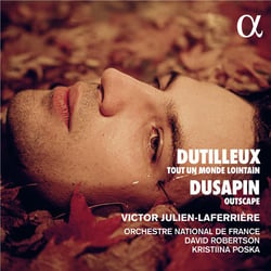 Dutilleux : Tout un monde lointain - Dusapin : Outscape