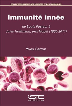 Immunité innée - de Louis Pasteur à Jules Hoffmann, prix Nobel (1865-2011)