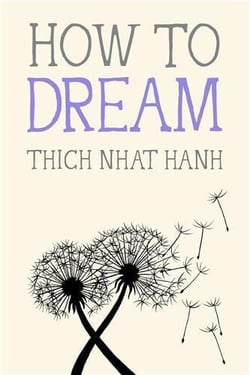 Thich Nhat Hanh : How to dream