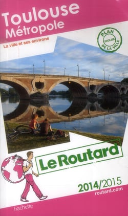 Guide du routard - toulouse métropole - la ville et ses environs (édition 2014/2015)