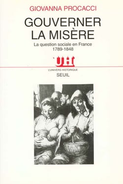 Gouverner la misère. La question sociale en France (1789-1848)