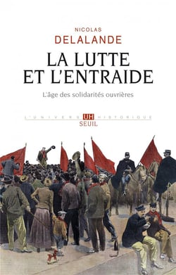 La lutte et l'entraide - l'âge des solidarités ouvrières