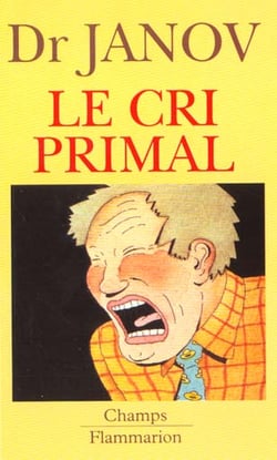 Cri primal (le) - therapie primale : traitement pour la guerison de la nevrose