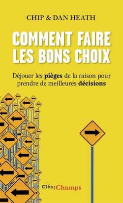 Comment faire les bons choix - déjouer les pièges de la raison pour prendre de meilleures décisions