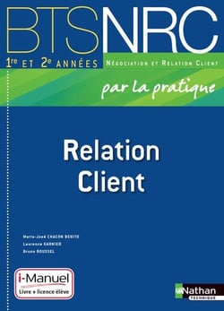 Relation client - bts nrc - 1re et 2e années - par la pratique - i-manuel - livre de l'élève (édition 2014)