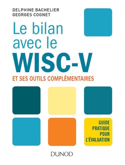 Le bilan avec le WISC V - guide pratique pour l'évaluation