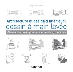 Architecture et design d'intérieur : dessin à main levée - 45 exercices pour apprendre le sketching