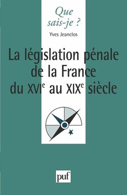 La législation pénale de la France XVIe au XIXe siècle