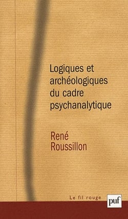 Logiques et archéologiques du cadre psychanalytique (2e édition)
