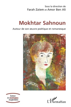 Mokhtar Sahnoun : Autour de son ?uvre poétique et romanesque