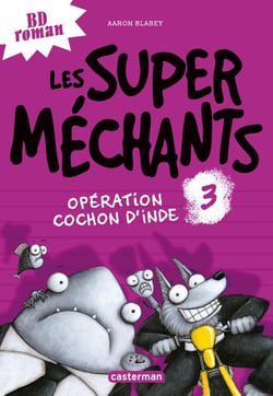 Les Super Méchants Tome 3 : opération cochon d'inde