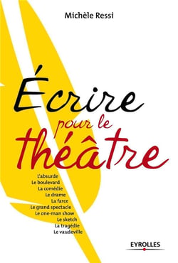 Écrire pour le théâtre - one man show, sketch, tragédie, boulevard, vaudeville...