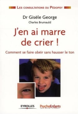 J'en ai marre de crier - comme se faire obéir sans hausser le ton