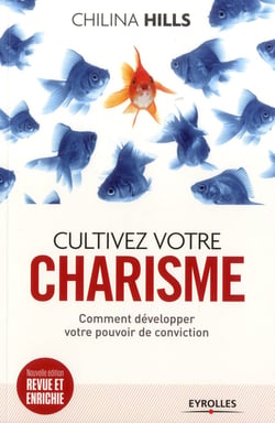Cultivez votre charisme - comment développer votre pouvoir deconviction (2e édition)