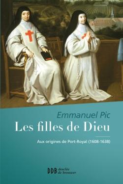 Les filles de Dieu - aux origines de Port-Royal (1608-1638)