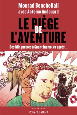 Le piège de l'aventure - des Minguettes à Guantánamo, et après...
