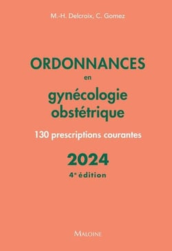 Ordonnances en gynécologie obstétrique : 130 prescriptions courantes (édition 2024)