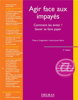 Agir face aux impayés. 5e éd. - Comment les éviter ? Savoir se faire payer (5e édition)