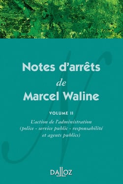 Notes d'arrêts de Marcel Waline - Volume 2 L'action de l'administration (police - service public - responsabilité et agents publics)