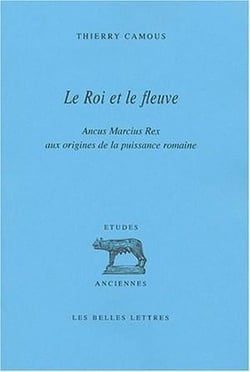 Le Roi et le fleuve : Ancus Marcius Rex aux origines de la puissance romaine.