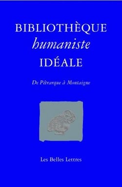 Bibliothèque humaniste idéale - de Pétrarque à Montaigne