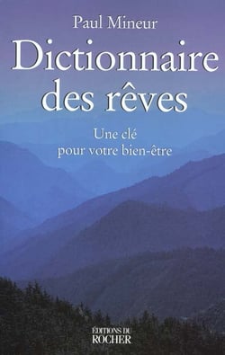 Dictionnaire des reves - une cle pour votre bien-etre