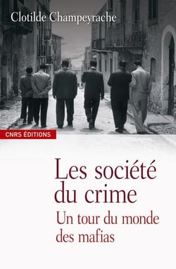 Sociétés du crime - un tour du monde des mafias