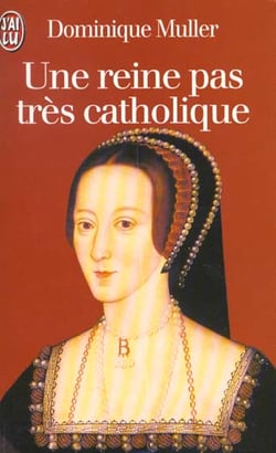 Reine pas tres catholique, anne boleyn, une biographie (une)
