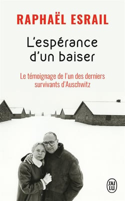 L'espérance d'un baiser - le témoignage de l'un des derniers survivants d'auschwitz